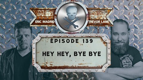 HEY HEY, BYE BYE | Man Tools 139
