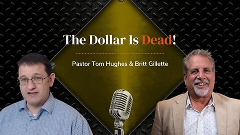 The Dollar Is Dead! | with Pastor Tom Hughes & Britt Gillette