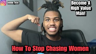 How To Stop Chasing Women!