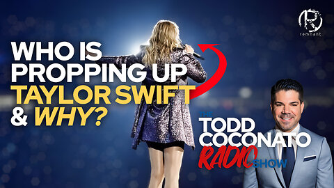 Who Is Propping Up Taylor Swift & Why? • The Todd Coconato Radio Show