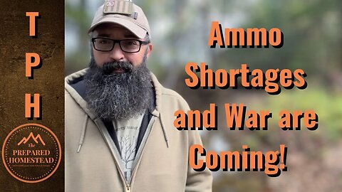 Ammo Shortages and War are Coming!
