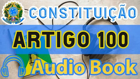 Artigo 100 DA CONSTITUIÇÃO FEDERAL - Audiobook e Lyric Video Atualizados 2022 CF 88
