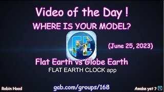 Flat Earth Clock app - Video of the Day (6/25/2023)