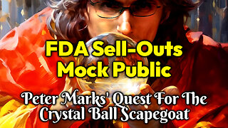 FDA's Crystal Ball Persuasion: Corrupt Officials Betraying Public Trust for Pharma's Blood Money