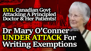 Canadian Hero Dr Mary O'Conner Attacked, Threatened & RAIDED By Corrupt Govt