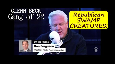 Glenn Beck Gang of 22: Ron Ferguson exposes the Republican Swamp Creatures!