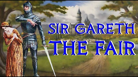 Sir Gareth the Fair, Youngest of the Orkney Clan - Arthurian Legend