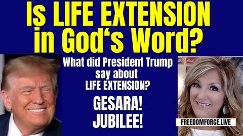 06-23-24   Is Life Extension in the Bible? Trump? Gesara!