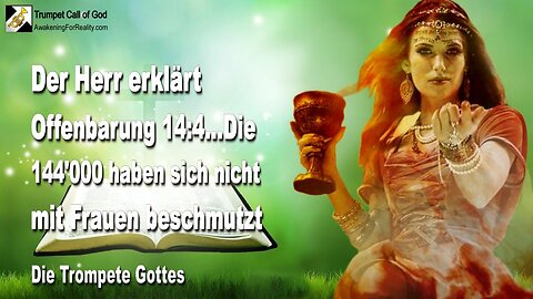 19.08.2005 🎺 Jesus erklärt... Die 144'000 haben sich nicht mit Frauen beschmutzt... Offenbarung 14:4