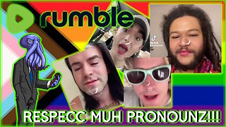 RESPECC MUH PRONOUNZ!!! [Rumble Exclusive]