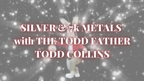 SILVER & 7k METALS with THE TODD FATHER - TODD COLLINS