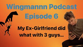 My Ex-Girlfriend Did What with 3 Guys