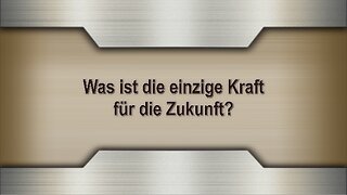 Was ist die einzige Kraft für die Zukunft?