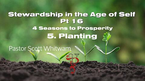 Stewardship in the Age Self Pt 16 - 4 Seasons to Prosperity 5. Planting | ValorCC