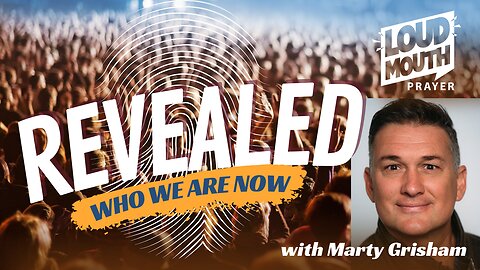 Prayer | REVEALED - Who We Are Now - PART 2 - Loudmouth Prayer