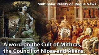 Multipolar Reality: A word on the Cult of Mithras, the Council of Nicea and Aliens