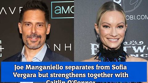 Joe Manganiello separates from Sofia Vergara but strengthens together with Caitlin O'Connor