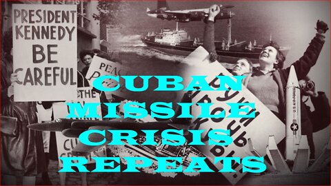 History repeats raising the specter of the Cuban missile crisis reoccurring