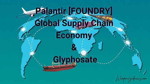 Palantir [FOUNDRY] Global Supply Chain, Economy & Glyphosate