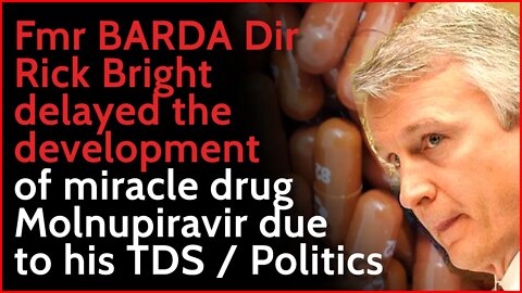 Fmr BARDA Dir. Rick Bright delayed the development of miracle drug, Molnupiravir due to TDS/politics
