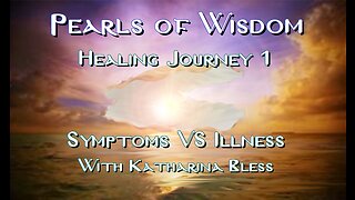 Healing Journey 1: Symptoms VS Illness