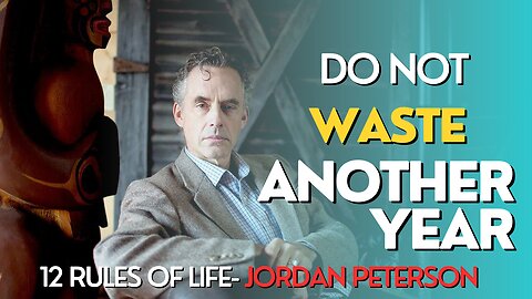 Do Not Waste Another Year | 12 rules of life - Jordan Peterson Motivation