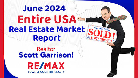 Top Orlando Realtor Scott Garrison ReMax | NATIONAL Housing Report for the Entire USA | June 2024