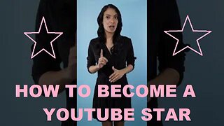 HOW TO BECOME A YOUTUBE STAR