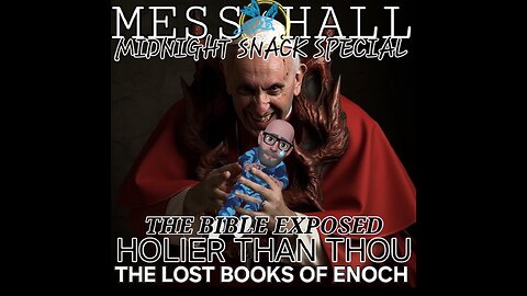 MESS HALL MIDNIGHT SNACK SPECIAL PRESENTATION "HOLIER THAN THOU" THE LOST BOOKS OF THE BIBLE