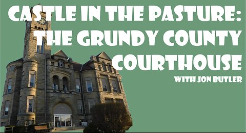 Castle in the Pasture: The Grundy County Courthouse. with Jon Butler