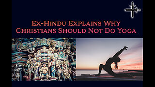 Ex-Hindu Explains Why Christians Should Not Do Yoga