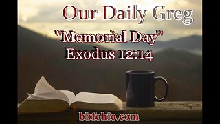 035 Memorial Day (Exodus 12:14) Our Daily Greg