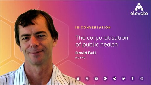 David Bell: The Corporatisation of Public Health