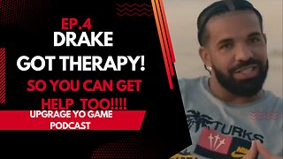 DRAKE GOT THERAPY! SO YOU CAN GET HELP TOO! I UPGRAGE YO GAME PODCAST