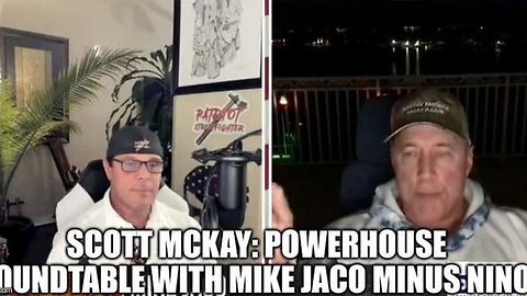 SCOTT MCKAY: POWERHOUSE ROUNDTABLE WITH MIKE JACO MINUS NINO - TRUMP NEWS