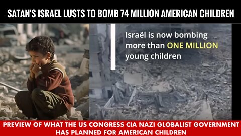 SATAN'S ISRAEL LUSTS TO BOMB 74 MILLION CHILDREN