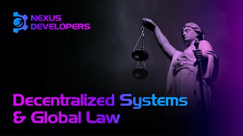 Decentralized Systems & Global Law - Nexus Developers Ep. 19 #NXS #WEB3