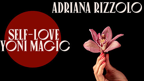 Self-Love Yoni Magic with Adriana Rizzolo