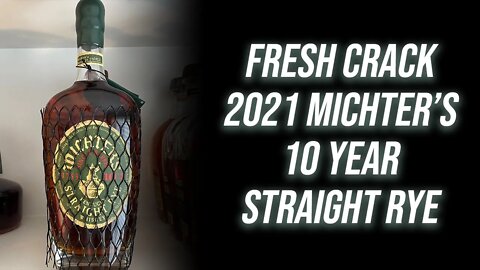 FRESH CRACK: 2021 Michter's 10 Year Single Barrel Rye