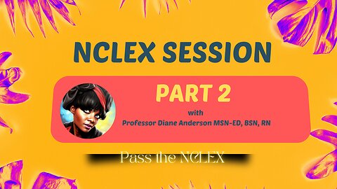 NCLEX SESSION part 2 with Professor Diane Anderson MSN-ED, BSN, RN