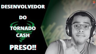 🤐DESENVOLVEDOR DO TORNADO CASH É PRESO💣