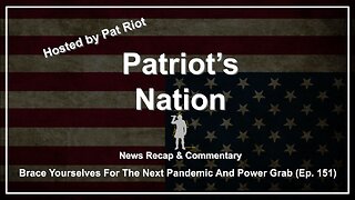 Brace Yourselves For The Next Pandemic And Power Grab (Ep. 151) - Patriot's Nation