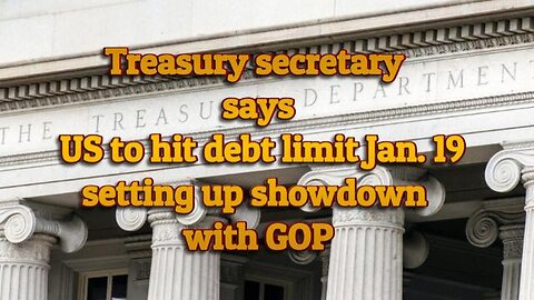 TREASURY SECRETARY SAYS US TO HIT DEBT LIMIT JAN. 19 SETTING UP SHOWDOWN WITH GOP