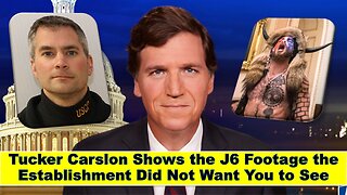 Tucker Carslon Shows the J6 Footage the Establishment Did Not Want You to See