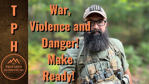 War, Violence and Danger! Make Ready!