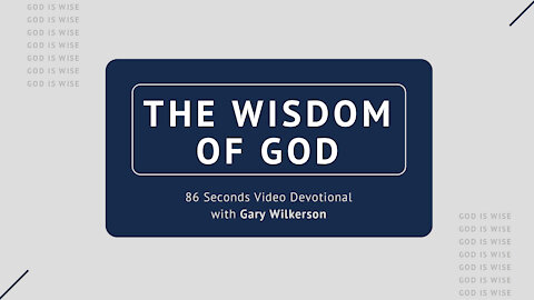 #122 - Attributes of God - Wisdom - 86 Seconds Video Devotional - Gary Wilkerson