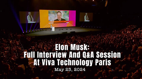 Elon Musk: Full Interview And Q&A Session At Viva Technology Paris (May 23, 2024)