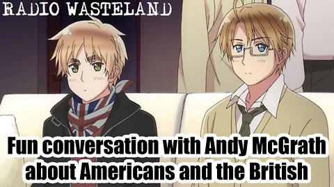 Fun conversation with Andy McGrath about Americans and the British