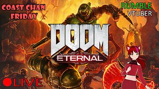 (VTUBER) - Coast Chan Friday - COAST SLAYER IS BACK -DOOM Eternal #1 - RUMBLE