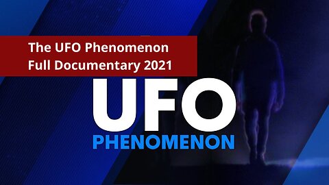 The UFO Phenomenon ｜ Full Documentary 2021